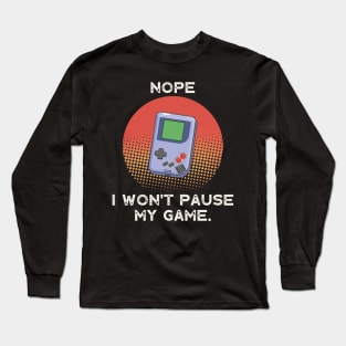 Nope , I Won't Pause My Game - Vintage Retro Long Sleeve T-Shirt